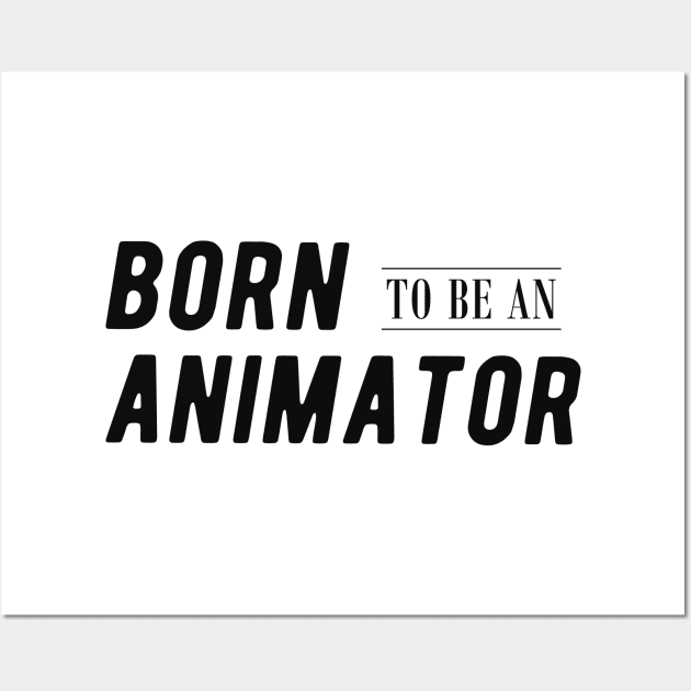 Animator - Born to be an animator Wall Art by KC Happy Shop